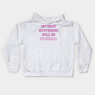 my next boyfriend will be normal Kids Hoodie